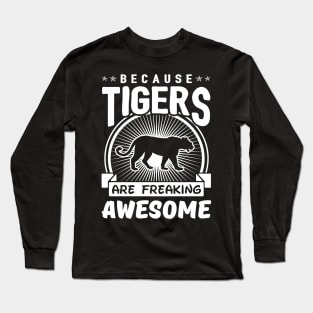 Tigers Are Freaking Awesome Long Sleeve T-Shirt